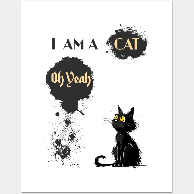 I AM A CAT Oh Yeah Wall Art by DavidBriotArt